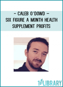 https://foundlibrary.com/product/caleb-odowd-six-figure-month-health-supplement-profits/