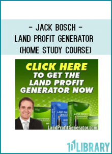 Jack Bosch – Land Profit Generator (Home Study Course) [Real Estate] At foundlibrary.com