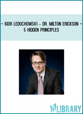 Latest Igor Ledochowski webinar about Dr. Milton Erickson 5 Hidden Principles.
