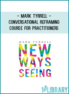 Mark Tyrrell’s Therapy SkillsPractitioners Conversational Reframing Course