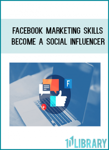 Facebook Marketing Skills – Become a Social Influencer