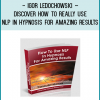 Igor Ledochowski – Discover How To Really Use NLP In Hypnosis For Amazing ResultsNLP has revolutionised the hypnosis world. What most people don’t know, even NLP trainers, is that NLP is a covert form of direct hypnosis.