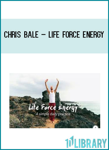 Chris Bale – Life Force Energy