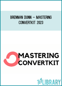 Brennan Dunn – Mastering ConvertKit 2023
