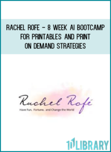 Rachel Rofe - 8 Week AI Bootcamp for Printables and Print on Demand Strategies